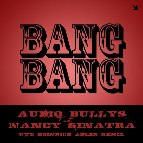 ภาพปกอัลบั้มเพลง Audio Bullys Feat. Nancy Sinatra - Bang Bang (My Baby Shot Me Down) (Uwe Heinrich Adler Remix)