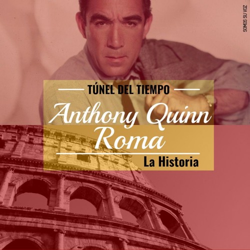 La historia de Anthony Quinn y Roma