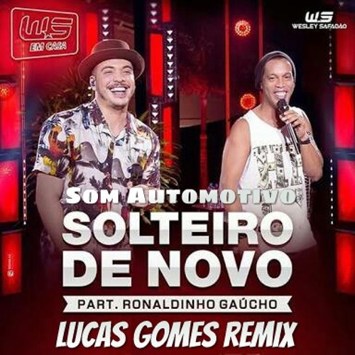 ภาพปกอัลบั้มเพลง Solteiro de novo - Wesley Safadão feat. Ronaldinho Gaúcho (Lucas Gomes Remix)