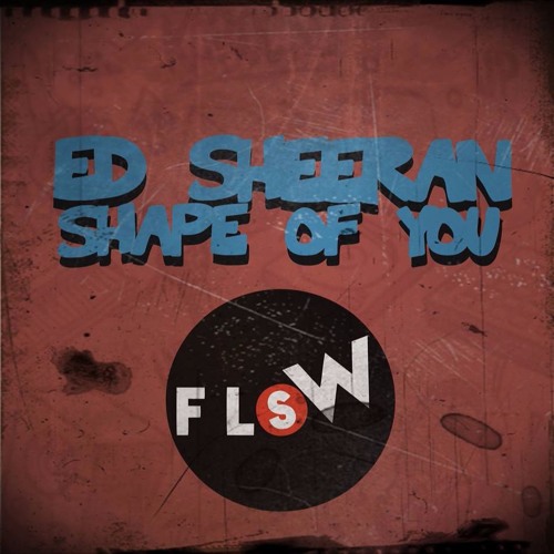ภาพปกอัลบั้มเพลง Ed Sheeran - Shape of you (FlowStik Remix) Free Download