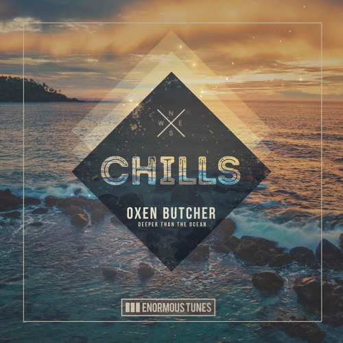 Oxen Butcher ft Nick Tart - Deeper Than The Ocean Enormous Tunes Chills