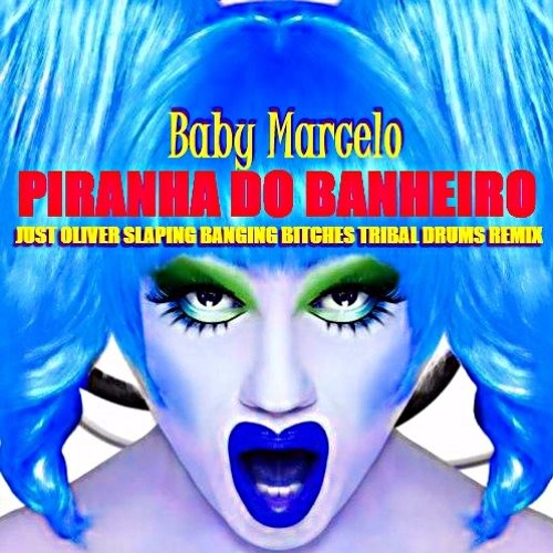 ภาพปกอัลบั้มเพลง BABY MARCELO - PIRANHA DO BANHEIRO (JUST OLIVER SLAPING & DRUMMING BITCHES TRIBAL DRUMS REMIX) FREE