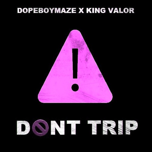 ภาพปกอัลบั้มเพลง DopeBoyMaze Ft. King Valor - Don't Trip Prod. Penacho