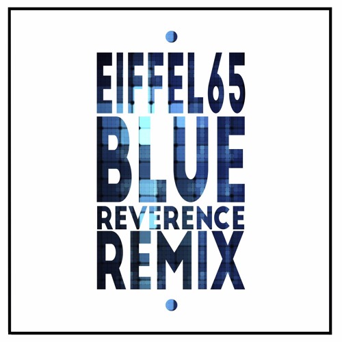 ภาพปกอัลบั้มเพลง Eiffel65 - Blue (Reverence Remix) FREE DOWNLOAD! 3