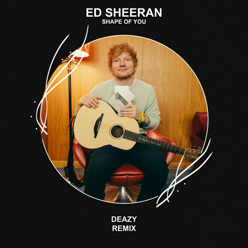 ภาพปกอัลบั้มเพลง Ed Sheeran - Shape Of You (Deazy Remix) FREE DOWNLOAD