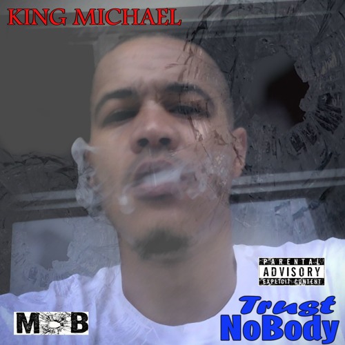 King Michael- TRUST NOBODY hot