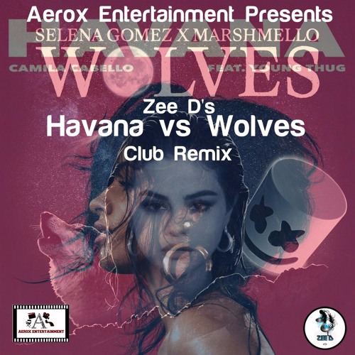 ภาพปกอัลบั้มเพลง Havana Vs Wolves Zee D English Club Mix 2017 Marshmellow Selena Gomez Camila Cabello