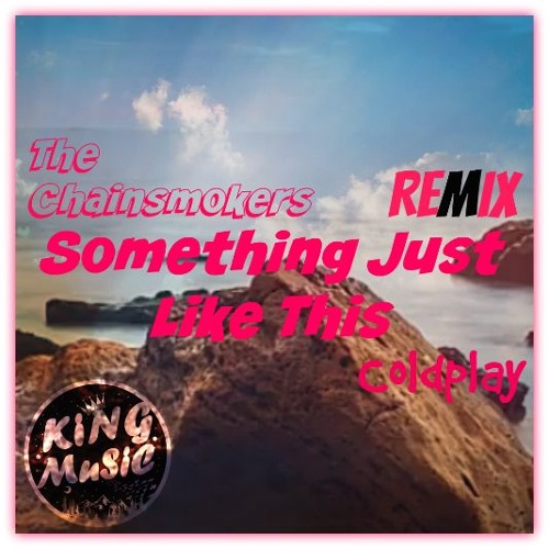 ภาพปกอัลบั้มเพลง The Chainsmokers X Coldplay - Something Just Like This (Dion Timmer Remix)And the video remix link