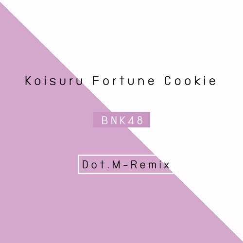 ภาพปกอัลบั้มเพลง BNK 48 - คุ๊กกี้เสี่ยงทาย Koisuru fortune cookie (Dot.M Remix)