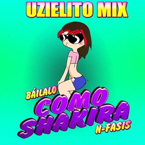 ภาพปกอัลบั้มเพลง N-fasis-Báilaloo Shakira-Uzielito Mix ( MAD MAD REMIX)