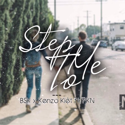 BSK X Kenzo Kiệt Ft PKN - Step To Me