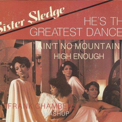 SISTER SLEDGE & DIANA ROSS - Greatest Dancer Ain't No Mountain (Frank Chambers' 2018 Pride Mashup)