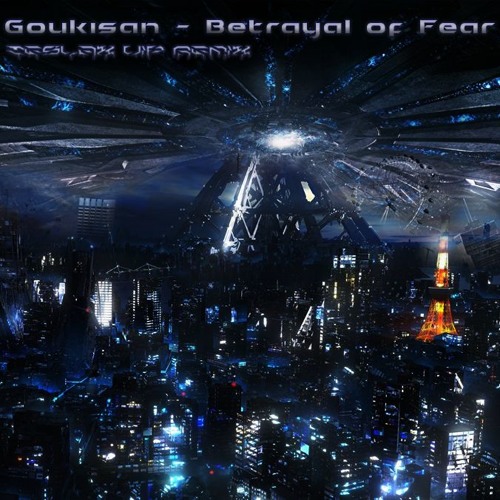 Goukisan - Betrayal Of Fear (TeslaX VIP Remix)