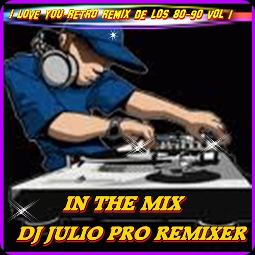 ภาพปกอัลบั้มเพลง I LOVE YOU-RETRO REMIX DE LOS 80-90- VOL 1 (((dj julio pro remixer))) IN THE MIX