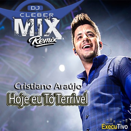 ภาพปกอัลบั้มเพลง Dj Cleber Mix Ft Cristiano Araújo - Hoje Eu Tô Terrível (Remix)