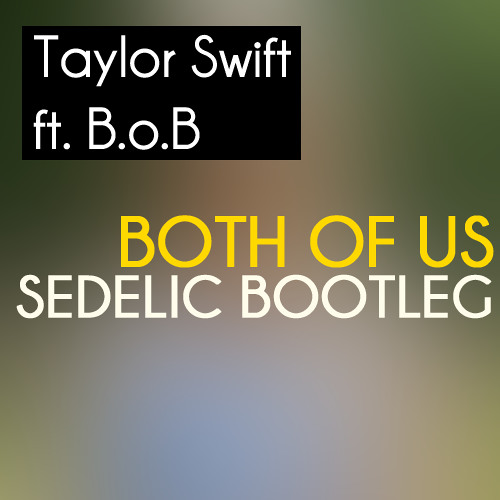 ภาพปกอัลบั้มเพลง Taylor Swift ft. B.o.B - Both Of Us (Sedelic Bootleg) free download