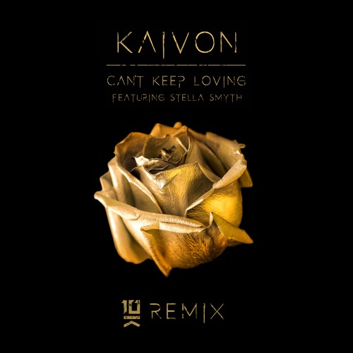Kaivon - Can't Keep Loving (ft. Stella Smyth) 10K Sound Remix