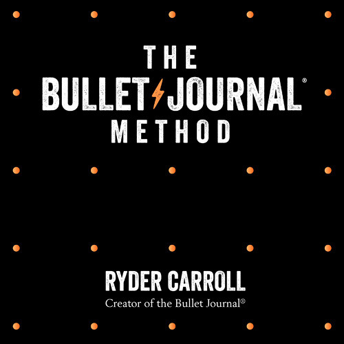 ภาพปกอัลบั้มเพลง The Bullet Journal Method Track Your Past Order Your Present Plan Your Future By Ryder Carroll Read by Ryder Carroll