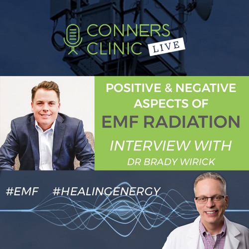 Postitive & Negative Impacts of EMF with Dr Brady Wirick Conners Clinic Live