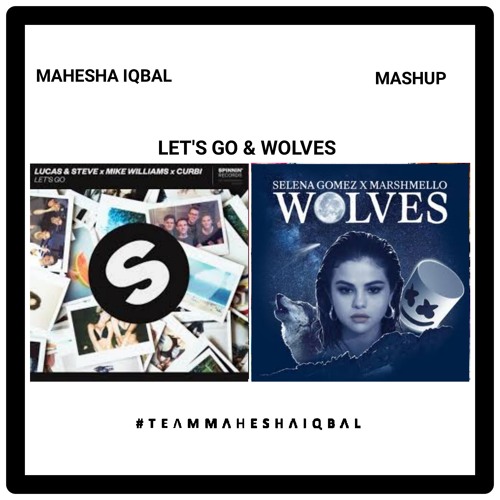 ภาพปกอัลบั้มเพลง Lucas & Steve x Mike Williams x Curbi & Selena Gomez x Marshmello - Let's Go & Wolves ( Mahesha Iqbal Mashup )
