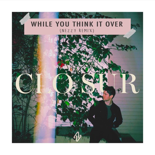 ภาพปกอัลบั้มเพลง Clo Sur - While You Think It Over - (NEZZY Remix)