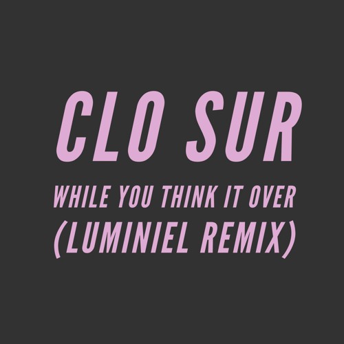 ภาพปกอัลบั้มเพลง Clo Sur - While You Think It Over (Luminiel Remix)