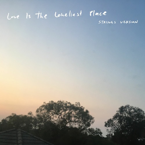 ภาพปกอัลบั้มเพลง Love Is the Loneliest Place (Strings Version)