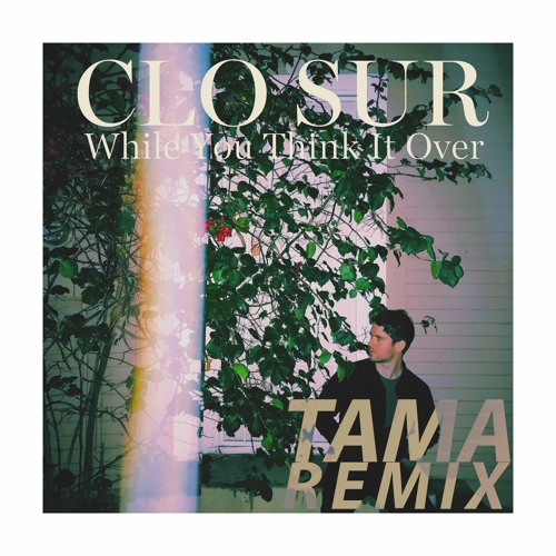 ภาพปกอัลบั้มเพลง Clo Sur - While You Think It Over - Tama Remix