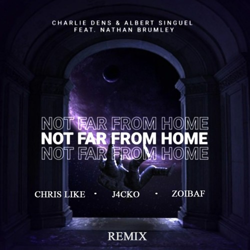 ภาพปกอัลบั้มเพลง Charlie Dens & Albert Singuel - Not Far From Home(Chris Like J4CKO & Zoibaf Remix)ft. Nathan Brumley