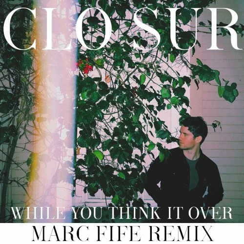 ภาพปกอัลบั้มเพลง Clo Sur - While You Think It Over (Marc Fife Remix)