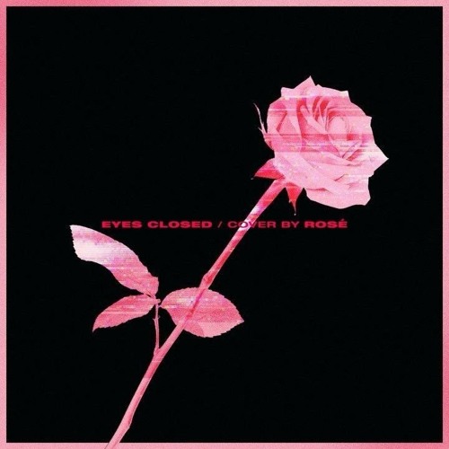 ภาพปกอัลบั้มเพลง Rosé - Eyes Closed (Cover)