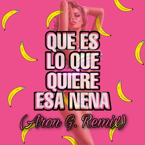 ภาพปกอัลบั้มเพลง Que Es Lo Que Quiere Esa Nena (Aron G Remix) Guaracha Aleteo Zapateo 2020