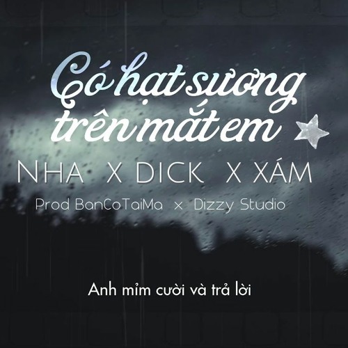ภาพปกอัลบั้มเพลง CÓ HẠT SƯƠNG TRÊN MẮT EM - NHA & DICK & XÁM