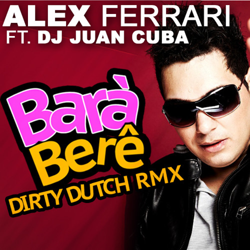 ภาพปกอัลบั้มเพลง Alex Ferrari - Bara bere DIRTY DUTCH REMIX (by DJ Juan Cuba)