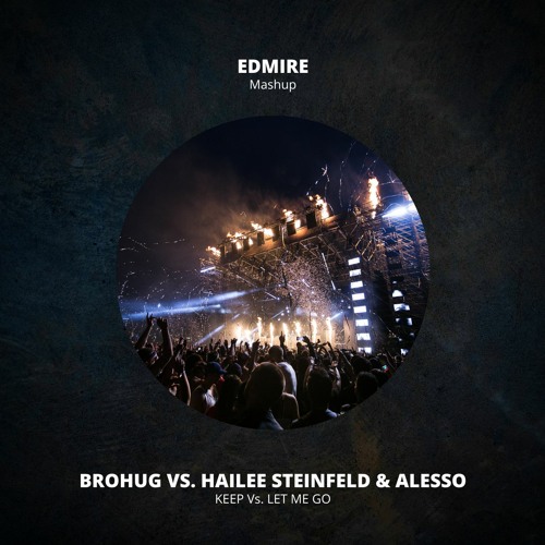 ภาพปกอัลบั้มเพลง Brohug Vs. Hailee Steinfeld & Alesso - Keep vs. Let Me Go (EDMIRE Reboot)