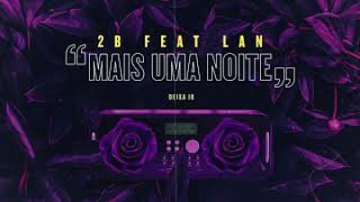 ภาพปกอัลบั้มเพลง 2B ft. LAN - Mais Uma Noite (prod. Kustor) 128K)